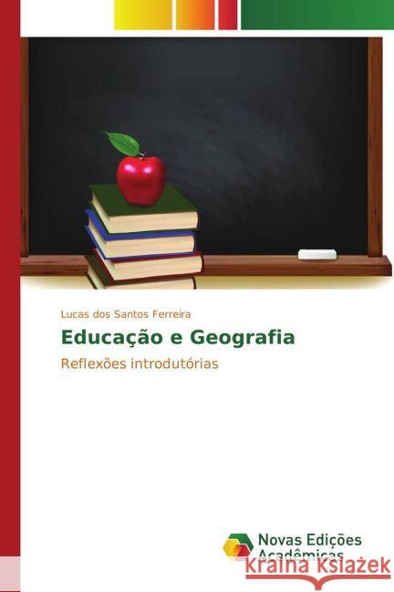 Educação e Geografia : Reflexões introdutórias dos Santos Ferreira, Lucas 9783841720474 Novas Edicioes Academicas - książka