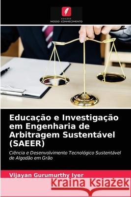 Educação e Investigação em Engenharia de Arbitragem Sustentável (SAEER) Vijayan Gurumurthy Iyer 9786204034492 Edicoes Nosso Conhecimento - książka