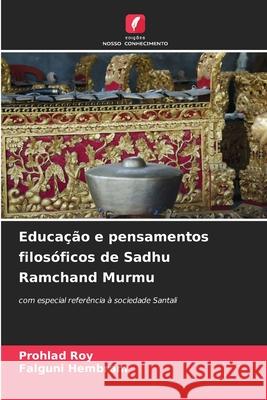 Educação e pensamentos filosóficos de Sadhu Ramchand Murmu Roy, Prohlad, Hembram, Falguni 9786208796877 Edições Nosso Conhecimento - książka