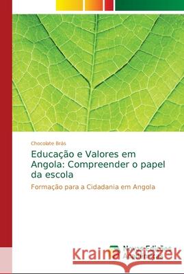 Educação e Valores em Angola: Compreender o papel da escola Brás, Chocolate 9786139633982 Novas Edicioes Academicas - książka