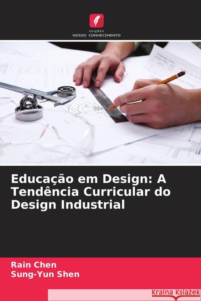 Educação em Design: A Tendência Curricular do Design Industrial Chen, Rain, Shen, Sung-Yun 9786209160295 Edições Nosso Conhecimento - książka