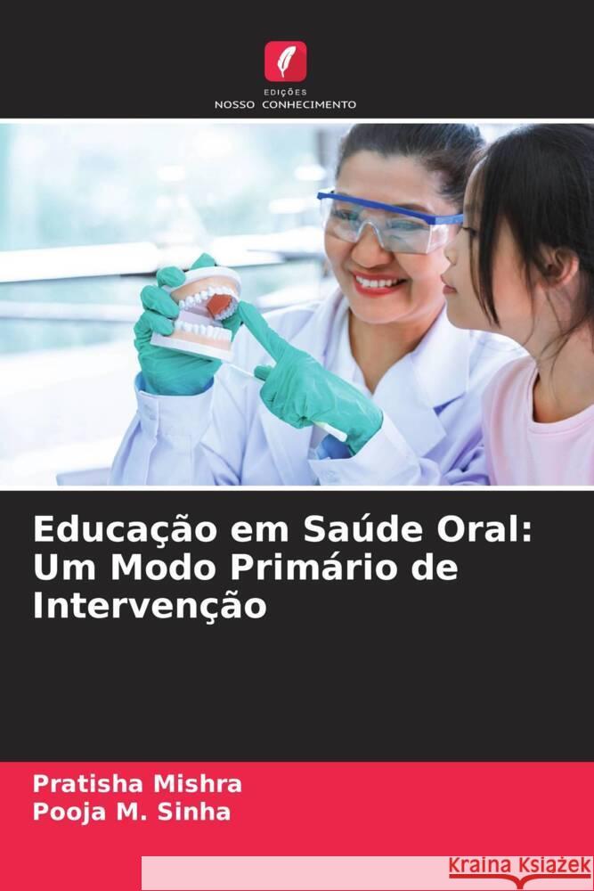 Educação em Saúde Oral: Um Modo Primário de Intervenção Mishra, Pratisha, Sinha, Pooja M. 9786205531082 Edições Nosso Conhecimento - książka