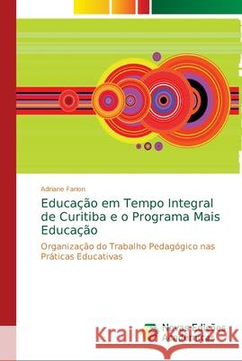 Educação em Tempo Integral de Curitiba e o Programa Mais Educação Farion, Adriane 9786139631865 Novas Edicioes Academicas - książka