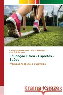 Educação Física - Esportes - Saúde Zamai, Carlos Aparecido 9786139616725 Novas Edicioes Academicas - książka
