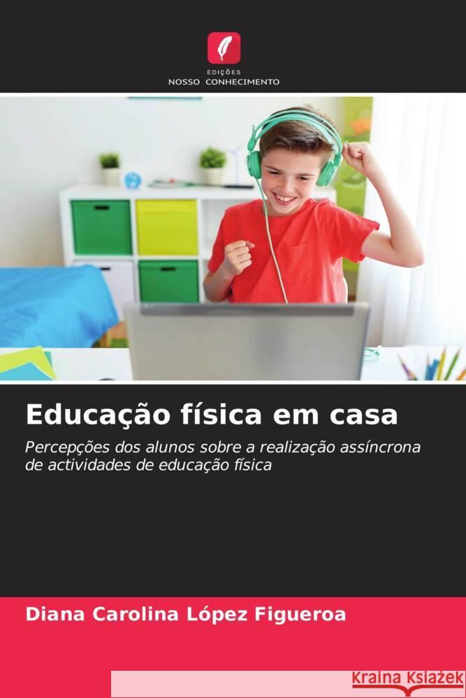 Educa??o f?sica em casa Diana Carolina L?pe 9786207959433 Edicoes Nosso Conhecimento - książka