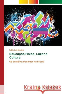 Educação Física, Lazer e Cultura Martins, Fábio Luís 9786202031547 Novas Edicioes Academicas - książka