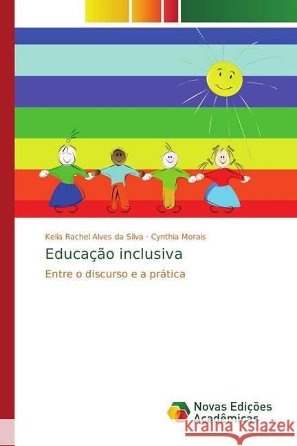 Educação inclusiva : Entre o discurso e a prática Alves da Silva, Kelia Rachel; Morais, Cynthia 9783639693164 Novas Edicioes Academicas - książka