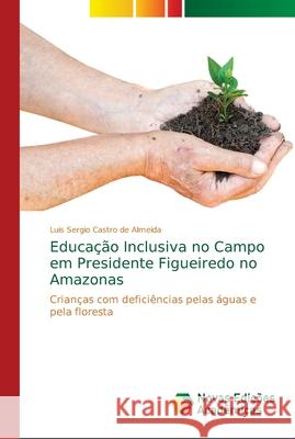 Educação Inclusiva no Campo em Presidente Figueiredo no Amazonas Castro de Almeida, Luis Sergio 9786139651764 Novas Edicioes Academicas - książka