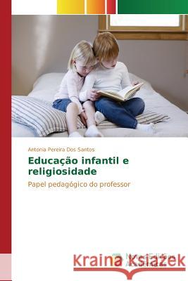 Educação infantil e religiosidade Pereira Dos Santos Antonia 9786130159115 Novas Edicoes Academicas - książka