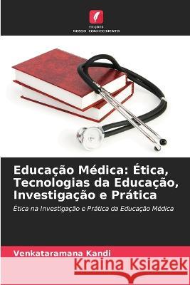 Educa??o M?dica: ?tica, Tecnologias da Educa??o, Investiga??o e Pr?tica Venkataramana Kandi 9786205748787 Edicoes Nosso Conhecimento - książka