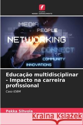 Educação multidisciplinar - Impacto na carreira profissional Sihvola, Pekka 9786208833985 Edições Nosso Conhecimento - książka