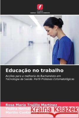 Educação no trabalho Rosa María Trujillo Martínez, Yadira Hernández Sosa, Marilin Contreras Trista 9786205357552 Edicoes Nosso Conhecimento - książka