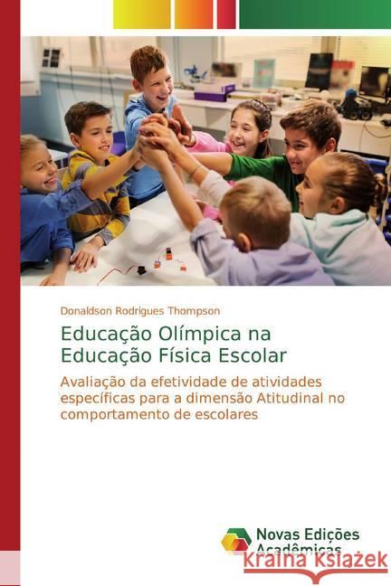 Educação Olímpica na Educação Física Escolar : Avaliação da efetividade de atividades específicas para a dimensão Atitudinal no comportamento de escolares Rodrigues Thompson, Donaldson 9786139785407 Novas Edicioes Academicas - książka