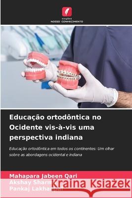 Educação ortodôntica no Ocidente vis-à-vis uma perspectiva indiana Jabeen Qari, Mahapara, Sharma, Akshay, LAKHANPAL, PANKAJ 9786203907209 Edições Nosso Conhecimento - książka