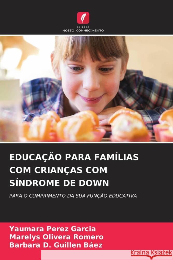 Educa??o Para Fam?lias Com Crian?as Com S?ndrome de Down Yaumara P?re Marelys Oliver Barbara D. Guille 9786207968978 Edicoes Nosso Conhecimento - książka