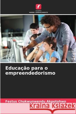 Educação para o empreendedorismo Akpotohwo, Festus Chukwunwendu 9786202397193 Edições Nosso Conhecimento - książka
