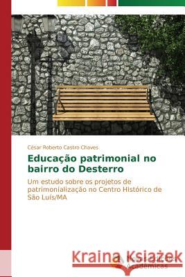 Educação patrimonial no bairro do Desterro Castro Chaves César Roberto 9783639695557 Novas Edicoes Academicas - książka