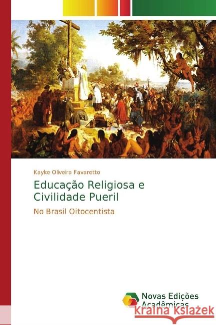 Educação Religiosa e Civilidade Pueril : No Brasil Oitocentista Oliveira Favaretto, Kayke 9783330997264 Novas Edicioes Academicas - książka