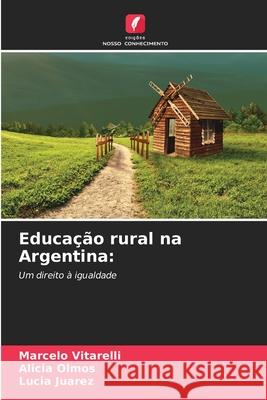 Educação rural na Argentina: Vitarelli, Marcelo, Olmos, Alicia, Juarez, Lucia 9786208784034 Edições Nosso Conhecimento - książka