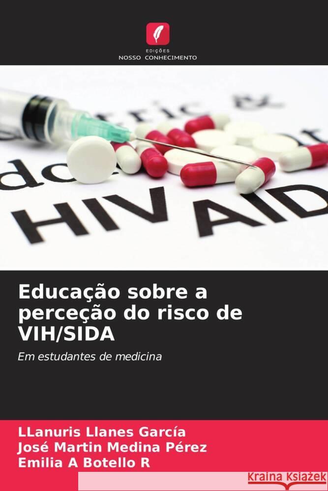 Educa??o sobre a perce??o do risco de VIH/SIDA Llanuris Llane Jos? Mart?n Medin Emilia A. Botell 9786206616320 Edicoes Nosso Conhecimento - książka