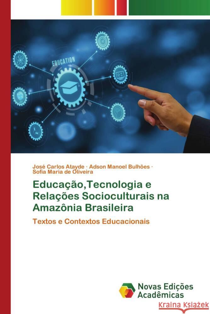 Educação,Tecnologia e Relações Socioculturais na Amazônia Brasileira Atayde, José Carlos, Bulhões, Adson Manoel, de Oliveira, Sofia Maria 9786206757733 Novas Edições Acadêmicas - książka