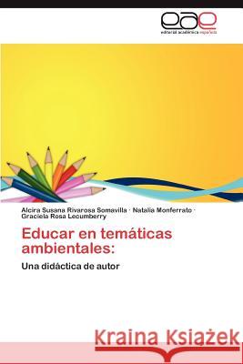 Educar En Tematicas Ambientales Alcira Susana Rivaros Natalia Monferrato Graciela Rosa Lecumberry 9783847357544 Editorial Acad Mica Espa Ola - książka