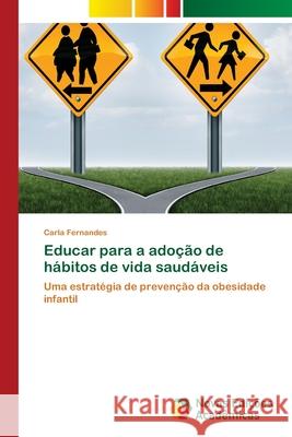 Educar para a adoção de hábitos de vida saudáveis Fernandes, Carla 9786139640034 Novas Edicioes Academicas - książka