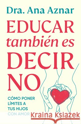 Educar Tambi?n Es Decir No / Parenting Also Means Saying No Ana Aznar 9788410467491 Vergara - książka