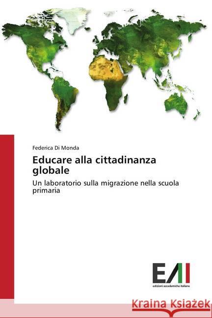 Educare alla cittadinanza globale : Un laboratorio sulla migrazione nella scuola primaria Di Monda, Federica 9786202450942 Edizioni Accademiche Italiane - książka