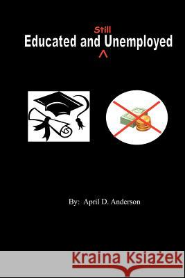 Educated and Still Unemployed April D. Anderson 9781466322554 Createspace - książka