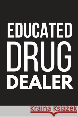 Educated Drug Dealer: Funny Small Novelty Notebook 6 X 9 Publishers, Blank 9781793971036 Independently Published - książka