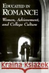 Educated in Romance: Women, Achievement, and College Culture Dorothy Holland R. W. Connell Margaret A. Eisenhart 9780226349435 University of Chicago Press