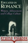 Educated in Romance: Women, Achievement, and College Culture Holland, Dorothy C. 9780226349442 University of Chicago Press