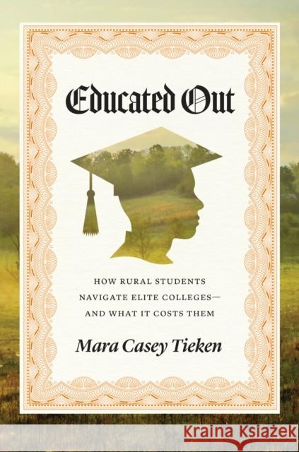 Educated Out: How Rural Students Navigate Elite Colleges--And What It Costs Them Mara Casey Tieken 9780226841359 University of Chicago Press - książka