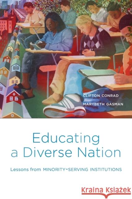 Educating a Diverse Nation: Lessons from Minority-Serving Institutions Conrad, Clifton; Gasman, Marybeth 9780674976023 John Wiley & Sons - książka