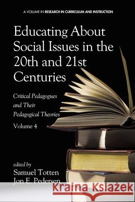 Educating about Social Issues in the 20th and 21st Centuries: Critical Pedagogues and Their Pedagogical Theories. Volume 4 Samuel Totten Jon E. Pedersen 9781623966287 Information Age Publishing - książka