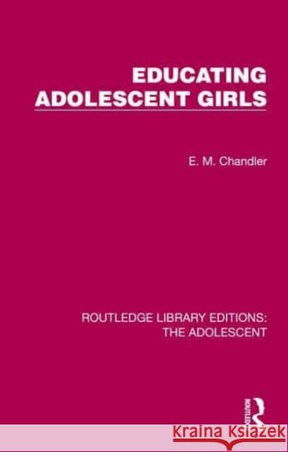 Educating Adolescent Girls E. M. Chandler 9781032382494 Taylor & Francis Ltd - książka