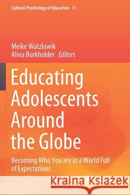 Educating Adolescents Around the Globe: Becoming Who You Are in a World Full of Expectations Meike Watzlawik Alina Burkholder 9783030379025 Springer - książka