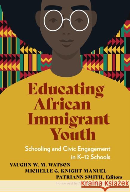 Educating African Immigrant Youth: Schooling and Civic Engagement in K-12 Schools  9780807769805 Teachers' College Press - książka