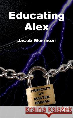 Educating Alex Jacob Morrison 9780992668907 X3 Publishing - książka