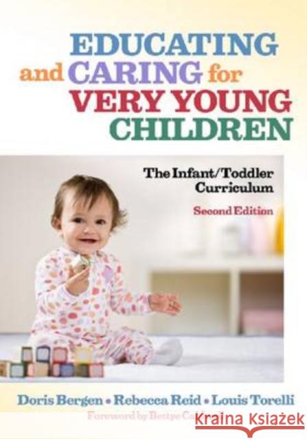 Educating and Caring for Very Young Children: The Infant/Toddler Curriculum Bergen, Doris 9780807749203 Teachers College Press - książka