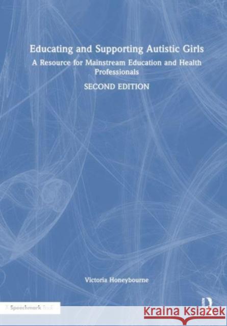 Educating and Supporting Autistic Girls Victoria Honeybourne 9781032395968 Taylor & Francis Ltd - książka