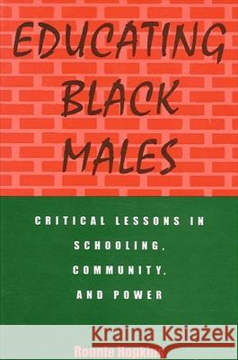 Educating Black Males: Critical Lessons in Schooling, Community, and Power Ronnie Hopkins 9780791431580 State University of New York Press - książka