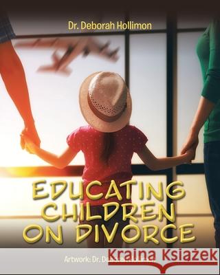 Educating Children on Divorce Dr Deborah Hollimon 9781098050948 Christian Faith - książka