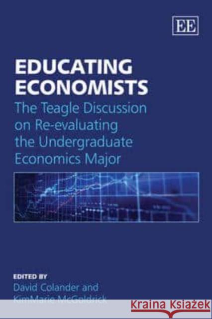 Educating Economists: The Teagle Discussion on Re-evaluating the Undergraduate Economics Major  9781848445796 Edward Elgar Publishing Ltd - książka