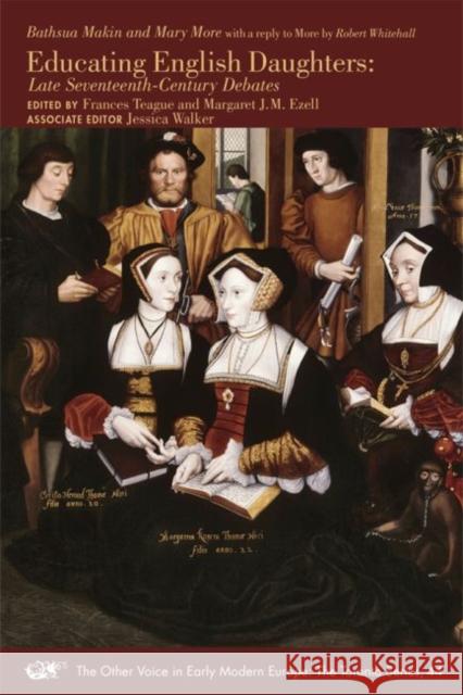 Educating English Daughters: Late Seventeenth-Century Debatesvolume 44 Makin, Bathsua 9780866985468 Mrts Arizona State University - książka