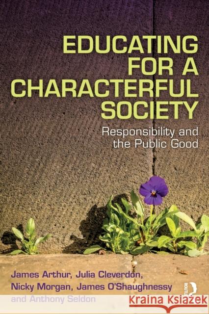 Educating for a Characterful Society: Responsibility and the Public Good James Arthur Nicky Morgan Julia Cleverdon 9780367620738 Routledge - książka