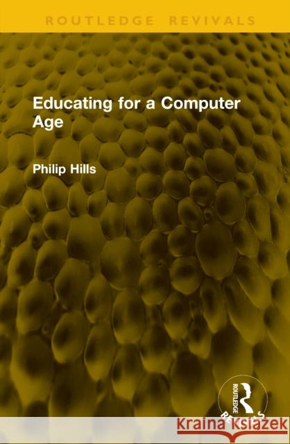 Educating for a Computer Age Philip Hills 9781041221869 Routledge - książka