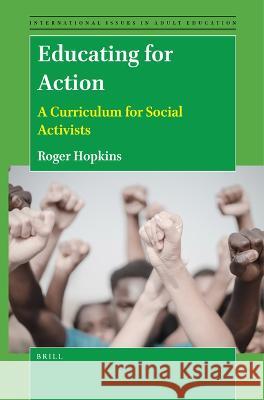 Educating for Action: A Curriculum for Social Activists Roger Hopkins 9789004523852 Brill (JL) - książka