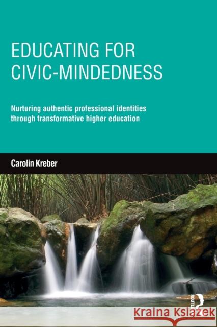 Educating for Civic-Mindedness: Nurturing Authentic Professional Identities Through Transformative Higher Education Carolin Kreber   9780415735506 Taylor and Francis - książka
